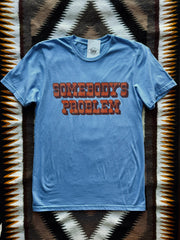 Somebody's Problem Tee