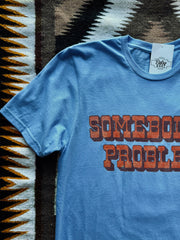 Somebody's Problem Tee